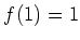 $ f(1)=1$