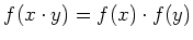 $ f(x\cdot y=f(x)\cdot f(y)$