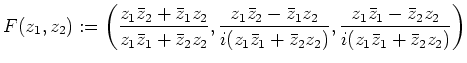 $\displaystyle F(z_1,z_2):=\left (
\frac{z_1\bar z_2+\bar z_1z_2}{z_1\bar z_1+\b...
...r z_2z_2)},
\frac{z_1\bar z_1-\bar z_2z_2}{i(z_1\bar z_1+\bar z_2z_2)}
\right)
$