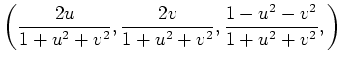 $\displaystyle \left (
\frac{2u}{1+u^2+v^2},\frac{2v}{1+u^2+v^2},\frac{1-u^2-v^2}{1+u^2+v^2},
\right )
$
