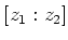 $ [z_1:z_2]$