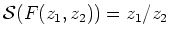 $ \mathcal S (F(z_1,z_2))=z_1/z_2$