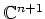 $ \mathbb{C}^{n+1}$