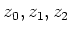 $ z_0,z_1,z_2$
