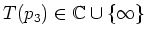 $ T(p_3)\in\mathbb{C}\cup\{\infty\}$