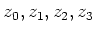 $ z_0,z_1,z_2,z_3$