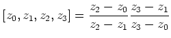$\displaystyle [z_0,z_1,z_2,z_3]=\frac{z_2-z_0}{z_2-z_1}\frac{z_3-z_1}{z_3-z_0}
$