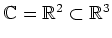 $ \mathbb{C}=R^2\subset R^3$