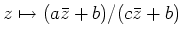 $ z\mapsto (a\bar z+b)/(c\bar z+b)$