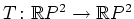 $ T\colon\mathbb{R}P^2\rightarrow \mathbb{R}P^2$
