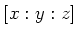 $ [x:y:z]$