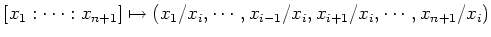 $\displaystyle [x_1:\cdots :x_{n+1}]\mapsto (x_1/x_i,\cdots ,x_{i-1}/x_i,x_{i+1}/x_i,\cdots ,x_{n+1}/x_i)
$