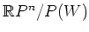 $ \mathbb{R}P^n/P(W)$