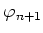 $ \varphi_{n+1}$