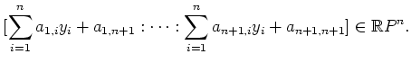 $\displaystyle [\sum_{i=1}^n a_{1,i}y_i+a_{1,n+1}:\cdots :\sum_{i=1}^n a_{n+1,i}y_i+a_{n+1,n+1}]\in\mathbb{R}P^n.
$