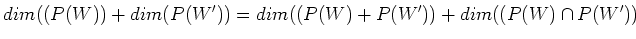 $\displaystyle dim((P(W))+dim(P(W'))=dim((P(W)+P(W'))+dim((P(W)\cap P(W'))
$