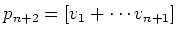 $ p_{n+2}=[v_1+\cdots v_{n+1}]$