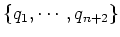 $ \{q_1,\cdots ,q_n+2\}$
